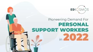 Pioneering Demand For Personal Support Workers in 2022 - Why_